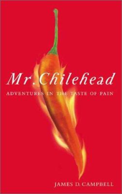 Mr. Chilehead : adventures in the taste of pain