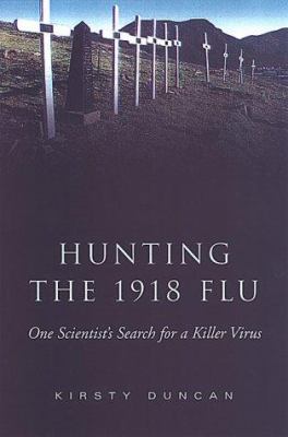 Hunting the 1918 flu : one scientist's search for a killer virus