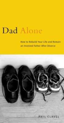 Dad alone : how to rebuild your life and remain an involved father after divorce.