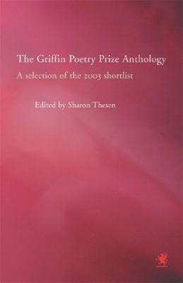 The Griffin poetry prize anthology : a selection of the 2003 shortlist