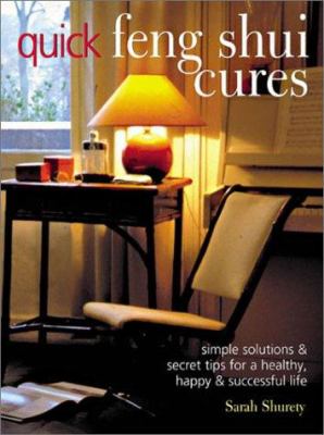 Quick feng shui cures : simple solutions & secret tips for a healthy, happy & successful life