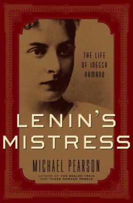 Lenin's mistress : the life of Inessa Armand