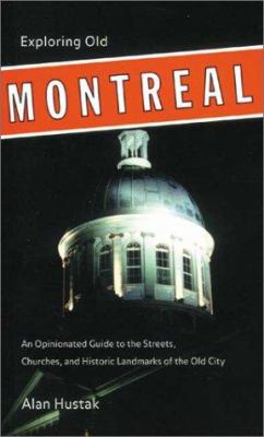 Exploring Old Montreal : an opinionated guide to the streets, churches, and historic landmarks of the old city