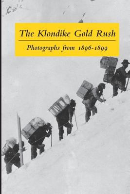 The Klondike gold rush : photographs from 1896-1899