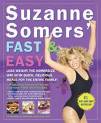 Suzanne Somers' fast and easy : lose weight the Somersize way with quick, delicious meals for the entire family!