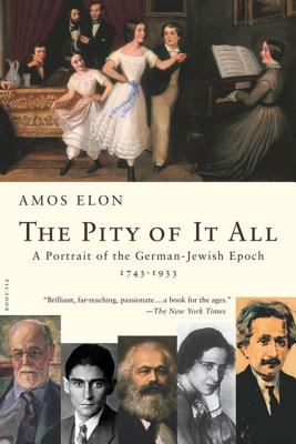 The pity of it all : a portrait of the German-Jewish epoch, 1743-1933