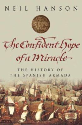 The confident hope of a miracle : the true history of the Spanish Armada