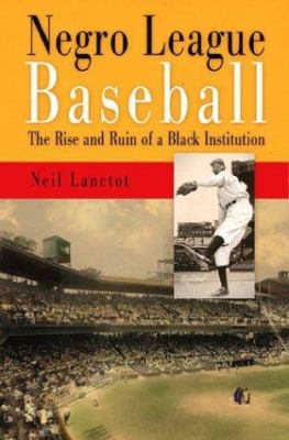 Negro league baseball : the rise and ruin of a Black institution