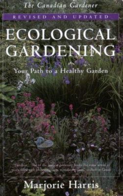 Ecological gardening : your path to a healthy garden