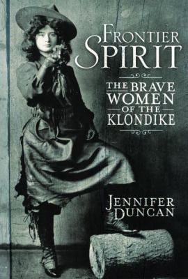 Frontier spirit : the brave women of the Klondike
