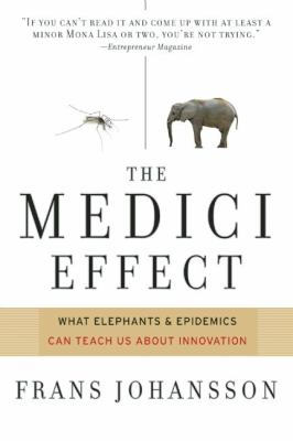 The Medici effect : breakthrough insights at the intersection of ideas, concepts, and cultures