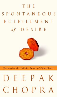 The spontaneous fulfillment of desire : harnessing the infinite power of coincidence