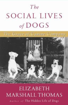 The social lives of dogs : the grace of canine company