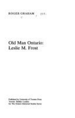 Old man Ontario : Leslie M. Frost