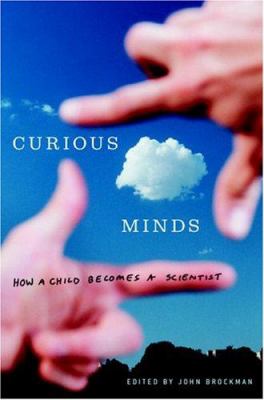 Curious minds : how a child becomes a scientist