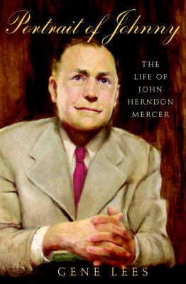 Portrait of Johnny : the life of John Herndon Mercer