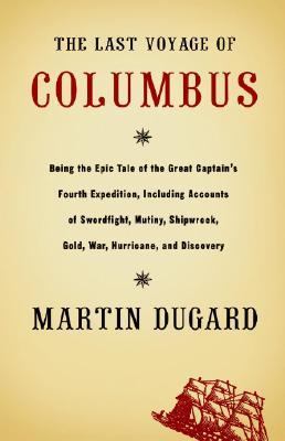The last voyage of Columbus : being the epic tale of the great captain's fourth expedition, including accounts of swordfight, mutiny, shipwreck, gold, war, hurricane, and discovery