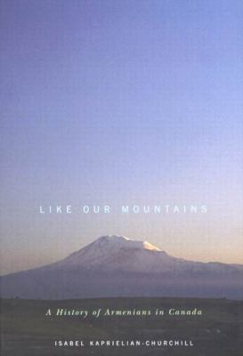 Like our mountains : a history of Armenians in Canada