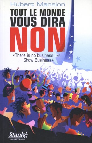 Tout le monde vous dira non : "there is no business like show business"