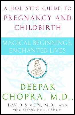 Magical beginnings, enchanted lives : a holistic guide to pregnancy and childbirth