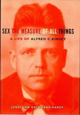 Alfred C. Kinsey : sex the measure of all things : a biography