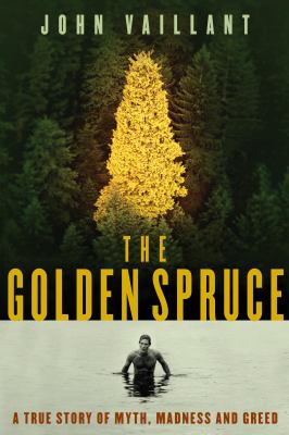 The golden spruce : a true story of myth, madness, and greed