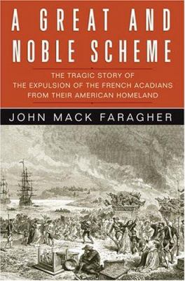 A great and noble scheme : the tragic story of the expulsion of the French Acadians from their American Homeland