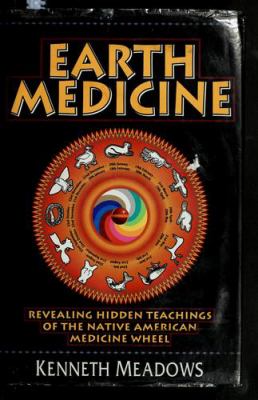 Earth medicine : revealing hidden teachings of the Native American medicine wheel