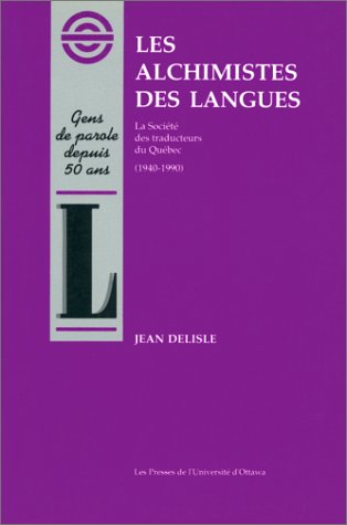 Les alchimistes des langues : la Société des traducteurs du Québec, 1940-1990