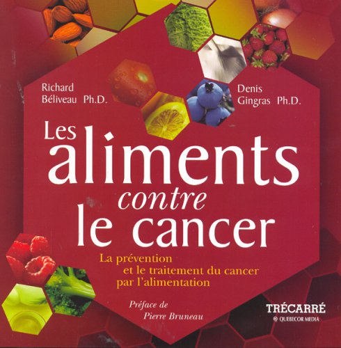 Les aliments contre le cancer : la prévention et le traitement du cancer par l'alimentation