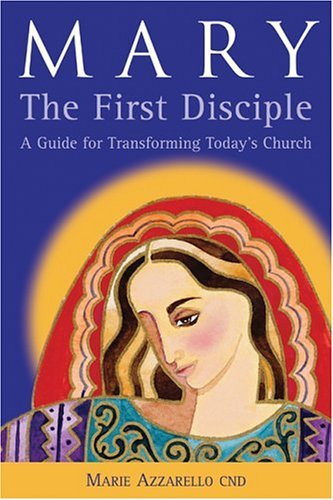 Mary, the first disciple : a guide for transforming today's church
