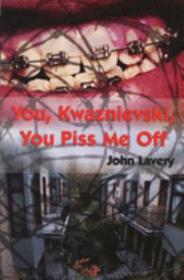 You, Kwaznievski, you piss me off