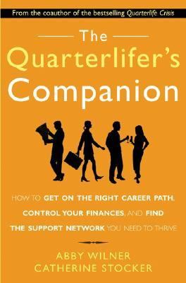 The quarterlifer's companion : how to get on the right career path, control your finances, and find the support network you need to thrive