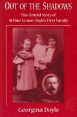 Out of the shadows : the untold story of Arthur Conan Doyle's first family