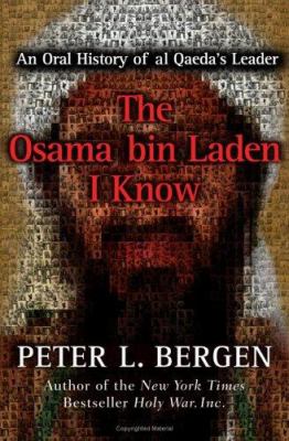 The Osama bin Laden I know : an oral history of al Qaeda's leader