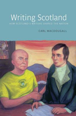 Writing Scotland : how Scotland's writers shaped the nation