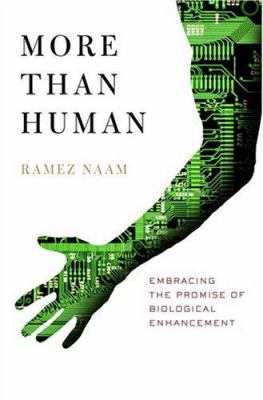 More than human : embracing the promise of biological enhancement