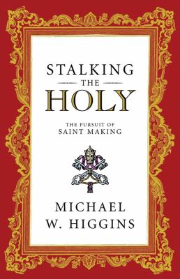 Stalking the holy : the pursuit of saint-making