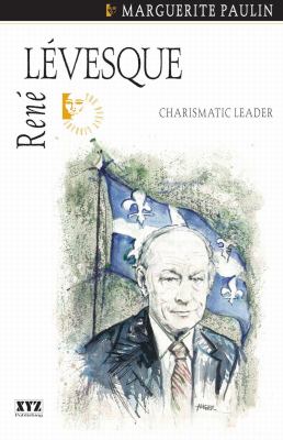René Lévesque : charismatic leader