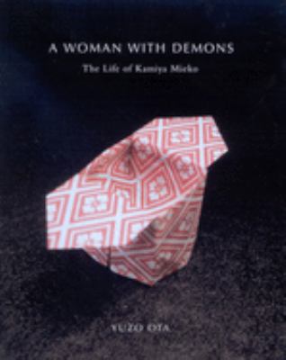 A woman with demons : a life of Kamiya Mieko (1914-1979)