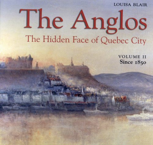 The Anglos, v. II : the hidden face of Quebec City, volume II.