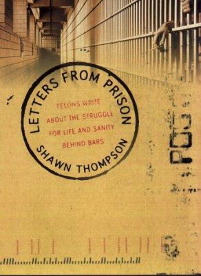 Letters from prison : felons write about the struggle for life and sanity behind bars