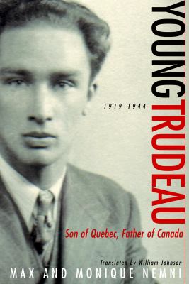 Young Trudeau : son of Quebec, father of Canada, 1919-1944
