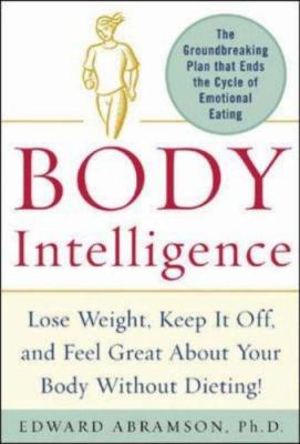 Body intelligence : lose weight, keep it off, and feel great about your body without dieting!