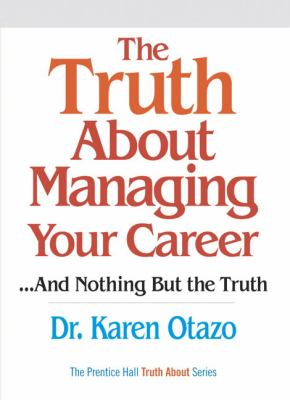 The truth about managing your career : ...and nothing but the truth