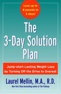 The 3-day solution plan : jump-start lasting weight loss by turning off the drive to overeat