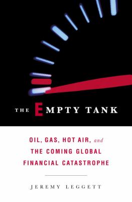 The empty tank : oil, gas, hot air, and the coming global financial catastrophe