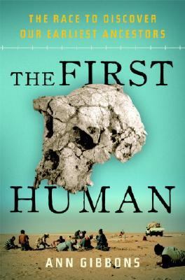 The first human : the race to discover our earliest ancestors