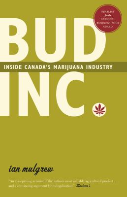 Bud Inc. : inside Canada's marijuana industry