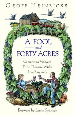 A fool and forty acres : conjuring a vineyard three thousand miles from Burgundy